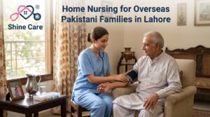 Home Nursing for Overseas Pakistani Families in Lahore