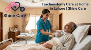 Tracheostomy Care at Home in Lahore